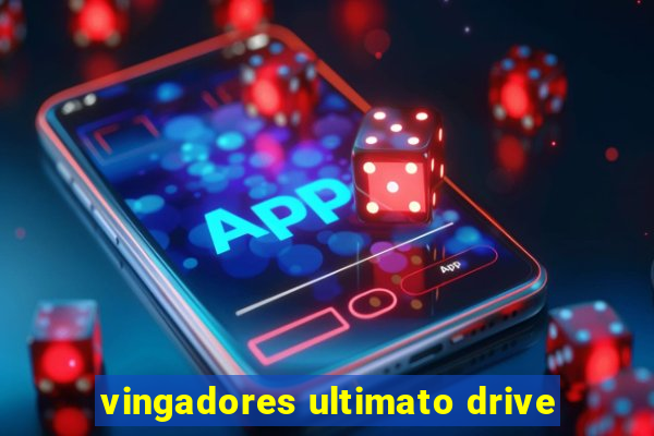 vingadores ultimato drive